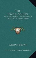 The Joyful Sound: Being Notes on the Fifty-Fifth Chapter of Isaiah - Scholar's Choice Edition 1437300197 Book Cover