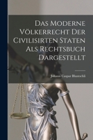 Das moderne V�lkerrecht der civilisirten Staten als Rechtsbuch dargestellt 1017348561 Book Cover