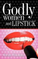 Godly Women and Lipstick 1449736440 Book Cover