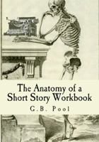 The Anatomy of a Short Story Workbook 0692723684 Book Cover