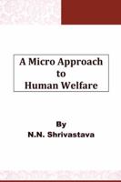 A Micro Approach to Human Welfare 1482821842 Book Cover