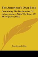 The American's Own Book: Containing The Declaration Of Independence, With The Lives Of The Signers 0548889961 Book Cover