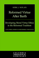 Reformed Virtue After Barth: Developing Moral Virture Ethics in the Reformed Tradition 0664260209 Book Cover