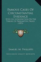 Famous Cases of Circumstantial Evidence; With an Introduction on the Theory of Presumptive Proof 0548625972 Book Cover