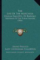 The Life Of The Marchesa Giulia Falletti Di Barolo: Reformer Of The Turin Prisons... 1021715026 Book Cover