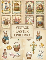 Vintage Easter Ephemera: Nostalgic Victorian Holiday Illustrations For Creative Junk Journals And Scrapbooking B0GL7X8B5M Book Cover