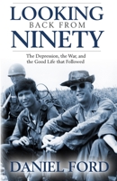 Looking Back From Ninety: The Depression, the War, and the Good Life That Followed 1732230021 Book Cover