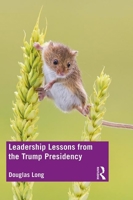 Leadership Lessons from the Trump Presidency 0367498820 Book Cover
