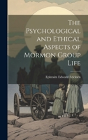 The Psychological and Ethical Aspects of Mormon Group Life 1021975834 Book Cover