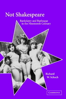 Not Shakespeare: Bardolatry and Burlesque in the Nineteenth Century 0521031524 Book Cover