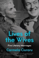 Lives of the Wives: Five Literary Marriages 0062356917 Book Cover