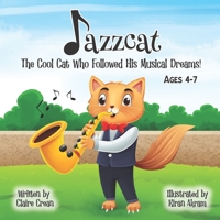 Jazzcat: The Cool Cat Who Followed His Musical Dreams! B0DHW6XDLG Book Cover