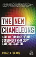 The New Chameleons: How to Connect with Consumers Who Defy Categorization 1398600040 Book Cover