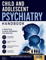 Child and Adolescent Psychiatry Handbook 2026: A Practical Point-of-Care Clinical Reference for Assessment, Differential Diagnosis, Evidence-Based Car B0H931QY8K Book Cover
