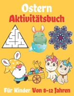 Ostern Aktivitätsbuch für Kinder Von 8-12 Jahren: Ein Spaß Aktivität glücklich Ostern Dinge und andere niedliche Sachen Färbung und Mazes Spiel für Kinder B08Y4LBVF2 Book Cover