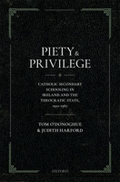 Piety and Privilege: Catholic Secondary Schooling in Ireland and the Theocratic State, 1922-1967 0192843168 Book Cover