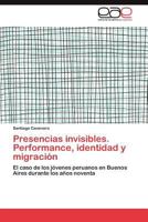 Presencias Invisibles. Performance, Identidad y Migracion 3846568597 Book Cover