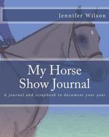 My Horse Show Journal- 2017 English: A journal and scrapbook to document your year 1544698143 Book Cover