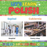 Let's Learn Polish: Places Around the City: Polish Picture Words Book With English Translation. Teaching Polish Vocabulary for Kids. My First Book of ... Polish Language For Children and Beginners B08Z2J46T8 Book Cover
