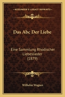 Das Abc Der Liebe: Eine Sammlung Rhodischer Liebeslieder (1879) 1148048952 Book Cover