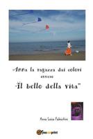 Anna La Ragazza Dai Colori Ovvero "Il Bello Della Vita" 8892630032 Book Cover