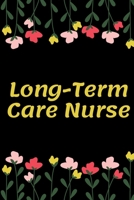 Long-Term Care Nurse: Long-Term Care Nurse Notebook, Gift for Nurse, Funny Nursing Student, Lined Journal Notebook 1660750490 Book Cover