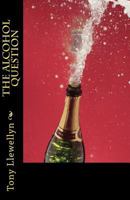 The Alcohol Question 146099700X Book Cover