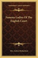 Famous Ladies of the English Court 1377430081 Book Cover