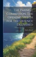 The Parnell Commission. The Opening Speech for the Defence Delivered 1020037903 Book Cover