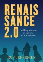 Renaissance 2.0: Building a future on the love of our children 1763533808 Book Cover