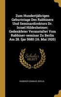 Zum Hundertj�hrigen Geburtstage Des Rabbiners Und Seminardirektors Dr. Israel Hildesheimer; Gedenkfeier Veranstaltet Vom Rabbiner-Seminar Zu Berlin Am 28. Ijar 5680 (16. Mai 1920) 027479649X Book Cover