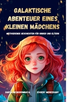 Galaktische Abenteuer eines Kleinen Mädchens: Motivierende Geschichten für Kinder und Eltern B0CCCN5WPC Book Cover