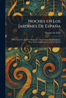 Noches en Los Jardines De EspanÌ a: Nuits Dans Les Jardins d'Espagne: Impressions Symphoniques Pour Piano Et Orchestre en Trois Parties (Spanish Edition) 1025866886 Book Cover