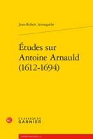Etudes Sur Antoine Arnauld (1612-1694) 2406058913 Book Cover