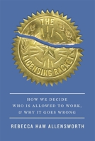 The Licensing Racket: How We Decide Who Is Allowed to Work, and Why It Goes Wrong 0674295420 Book Cover