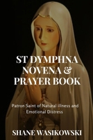 St Dymphna Novena And Prayer Book: Patron Saint of Mental Illness and Emotional Distress B0C47LZNPD Book Cover