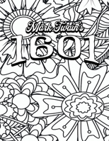 Color Your Own Cover of Mark Twain's 1601 (Including Stress-Relieving Floral Coloring Pages for Adults) (Colour the Classics) B0CLC8RKXJ Book Cover