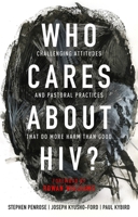 Who Cares About HIV? Challenging Attitudes and Pastoral Practices that Do More Harm than Good 0281082421 Book Cover