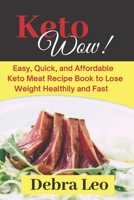 Keto Wow!: Easy, Quick, and Affordable Keto Meat Recipe Book to Lose Weight Healthily and Fast B08J5FFJVN Book Cover