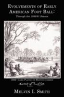 Evolvements of Early American Foot Ball: Through the 1890/91 Season 1434362469 Book Cover