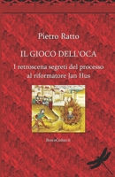 Il Gioco dell'Oca: I retroscena segreti del processo al riformatore Jan Hus (Italian Edition) B0F1LD9SNB Book Cover