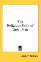 The Religious Faith of Great Men 1162799617 Book Cover