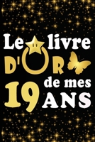 Le Livre d'Or de mes 19 ans: cadeau pour femme/ cadeau pour homme/ cadeau pour ami/ cadeau pour amie/ cadeau anniversaire 19 ans/cadeau Anniversaire pour femme/cadeau Anniversaire pour homme/ cadeau A B084DG81SF Book Cover