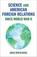 Science and American Foreign Relations Since World War II 1108409911 Book Cover