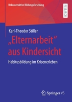 ,,Elternarbeit Aus Kindersicht : Habitusbildung Im Krisenerleben 3658316462 Book Cover