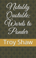Notably Quotable: Words to Ponder 0998324558 Book Cover