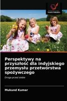 Perspektywy na przyszlośc dla indyjskiego przemyslu przetwórstwa spożywczego 6203096989 Book Cover