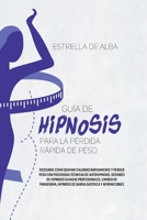 Gu�a de hipnosis para la p�rdida r�pida de peso: Descubre c�mo quemar calor�as r�pidamente y perder peso con poderosas t�cnicas de autohipnosis, sesiones de hipnosis guiadas profesionales, cambio de p 1801771103 Book Cover