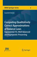 Computing Qualitatively Correct Approximations of Balance Laws: Exponential-Fit, Well-Balanced and Asymptotic-Preserving (SEMA SIMAI Springer Series) 8847058554 Book Cover