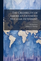 The Credibility of America's Extended Nuclear Deterrent - The Case of the Republic of Turkey 1478380705 Book Cover